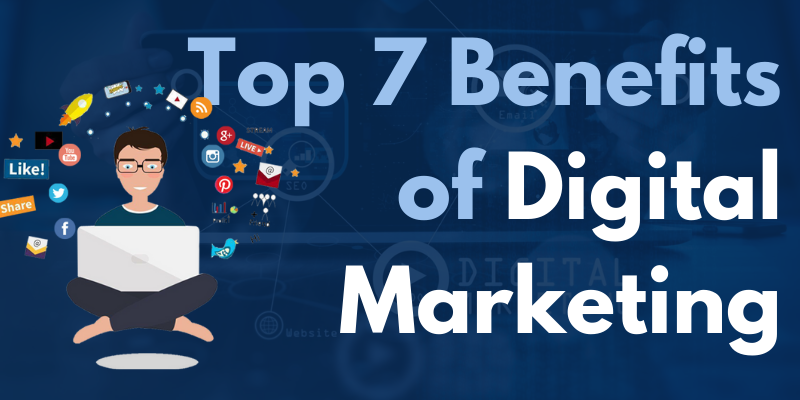 Top 7 Benefits of Digital Marketing