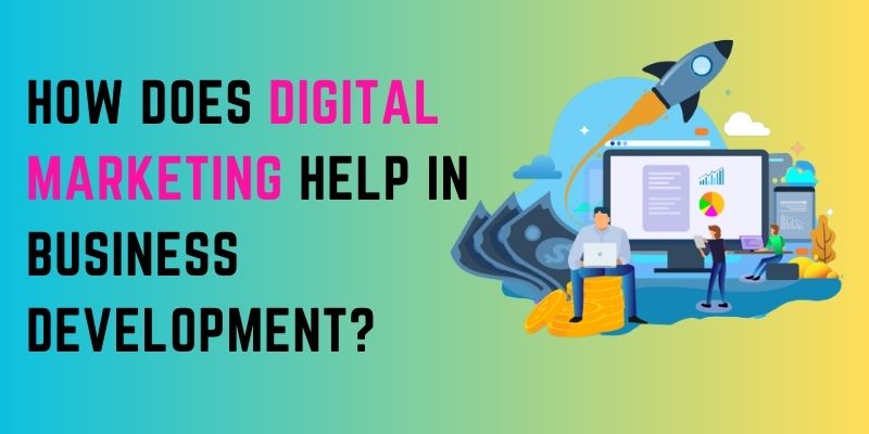 How does Digital Marketing help in Business Development?