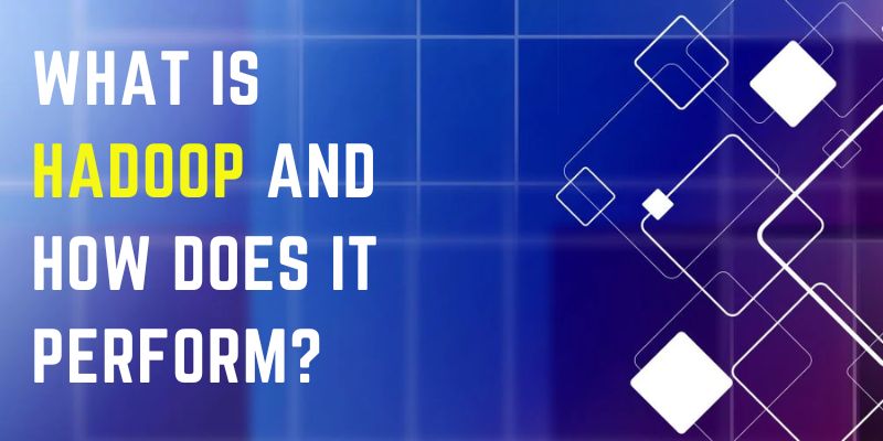 What is Hadoop and how does it perform?