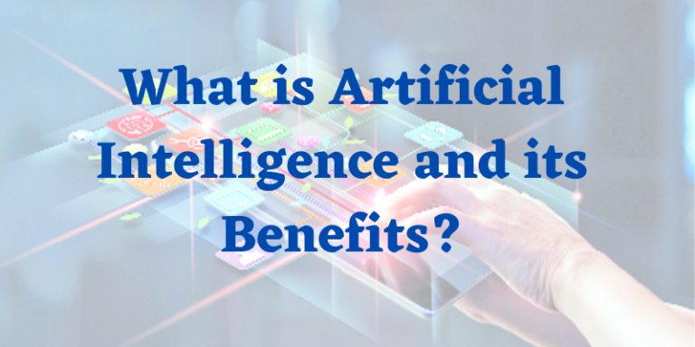 What is Artificial Intelligence and its Benefits?